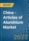 China - Articles of Aluminium - Market Analysis, Forecast, Size, Trends and Insights - Product Thumbnail Image