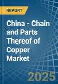 China - Chain and Parts Thereof of Copper - Market Analysis, Forecast, Size, Trends and Insights- Product Image