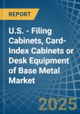 U.S. - Filing Cabinets, Card-Index Cabinets or Desk Equipment of Base Metal - Market Analysis, Forecast, Size, Trends and Insights- Product Image