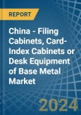 China - Filing Cabinets, Card-Index Cabinets or Desk Equipment of Base Metal - Market Analysis, Forecast, Size, Trends and Insights- Product Image