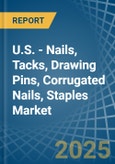 U.S. - Nails, Tacks, Drawing Pins, Corrugated Nails, Staples - Market Analysis, Forecast, Size, Trends and Insights- Product Image