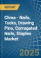 China - Nails, Tacks, Drawing Pins, Corrugated Nails, Staples - Market Analysis, Forecast, Size, Trends and Insights - Product Thumbnail Image