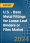 U.S. - Base Metal Fittings for Loose-Leaf Binders or Files - Market Analysis, forecast, Size, Trends and Insights - Product Thumbnail Image