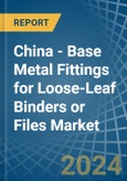 China - Base Metal Fittings for Loose-Leaf Binders or Files - Market Analysis, forecast, Size, Trends and Insights- Product Image