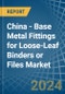 China - Base Metal Fittings for Loose-Leaf Binders or Files - Market Analysis, forecast, Size, Trends and Insights - Product Thumbnail Image
