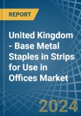 United Kingdom - Base Metal Staples in Strips for Use in Offices - Market Analysis, forecast, Size, Trends and insights- Product Image