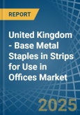 United Kingdom - Base Metal Staples in Strips for Use in Offices - Market Analysis, forecast, Size, Trends and insights- Product Image