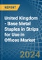 United Kingdom - Base Metal Staples in Strips for Use in Offices - Market Analysis, forecast, Size, Trends and insights - Product Thumbnail Image