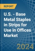 U.S. - Base Metal Staples in Strips for Use in Offices - Market Analysis, forecast, Size, Trends and insights- Product Image