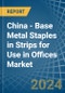 China - Base Metal Staples in Strips for Use in Offices - Market Analysis, forecast, Size, Trends and insights - Product Thumbnail Image