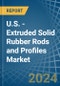 U.S. - Extruded Solid Rubber Rods and Profiles - Market Analysis, Forecast, Size, Trends and Insights - Product Thumbnail Image