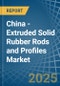 China - Extruded Solid Rubber Rods and Profiles - Market Analysis, Forecast, Size, Trends and Insights - Product Thumbnail Image