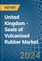 United Kingdom - Seals of Vulcanised Rubber - Market Analysis, Forecast, Size, Trends and Insights - Product Image