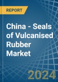 China - Seals of Vulcanised Rubber - Market Analysis, Forecast, Size, Trends and Insights- Product Image
