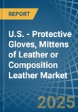 U.S. - Protective Gloves, Mittens of Leather or Composition Leather - Market Analysis, Forecast, Size, Trends and Insights- Product Image