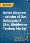 United Kingdom - Articles of Gut, Goldbeater'S Skin, Bladders or Tendons - Market Analysis, Forecast, Size, Trends and Insights - Product Thumbnail Image