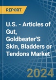 U.S. - Articles of Gut, Goldbeater'S Skin, Bladders or Tendons - Market Analysis, Forecast, Size, Trends and Insights- Product Image