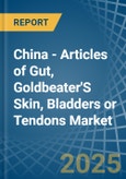 China - Articles of Gut, Goldbeater'S Skin, Bladders or Tendons - Market Analysis, Forecast, Size, Trends and Insights- Product Image