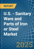 U.S. - Sanitary Ware and Parts of Iron or Steel - Market Analysis, Forecast, Size, Trends and Insights- Product Image