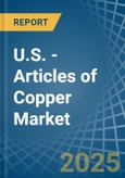 U.S. - Articles of Copper - Market Analysis, Forecast, Size, Trends and Insights- Product Image