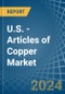 U.S. - Articles of Copper - Market Analysis, Forecast, Size, Trends and Insights - Product Thumbnail Image