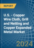 U.S. - Copper Wire Cloth, Grill and Netting and Copper Expanded Metal - Market Analysis, Forecast, Size, Trends and Insights- Product Image