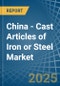 China - Cast Articles of Iron or Steel - Market Analysis, Forecast, Size, Trends and Insights - Product Thumbnail Image