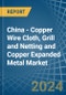 China - Copper Wire Cloth, Grill and Netting and Copper Expanded Metal - Market Analysis, Forecast, Size, Trends and Insights - Product Image