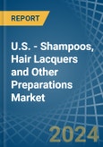U.S. - Shampoos, Hair Lacquers and Other Preparations - Market Analysis, Forecast, Size, Trends and Insights- Product Image
