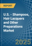 U.S. - Shampoos, Hair Lacquers and Other Preparations - Market Analysis, Forecast, Size, Trends and Insights- Product Image