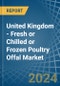 United Kingdom - Fresh or Chilled or Frozen Poultry Offal - Market Analysis, Forecast, Size, Trends and Insights - Product Thumbnail Image