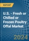 U.S. - Fresh or Chilled or Frozen Poultry Offal - Market Analysis, Forecast, Size, Trends and Insights - Product Image