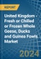 United Kingdom - Fresh or Chilled or Frozen Whole Geese, Ducks and Guinea Fowls - Market Analysis, Forecast, Size, Trends and Insights - Product Thumbnail Image