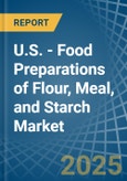 U.S. - Food Preparations of Flour, Meal, and Starch - Market Analysis, Forecast, Size, Trends and Insights- Product Image