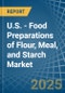 U.S. - Food Preparations of Flour, Meal, and Starch - Market Analysis, Forecast, Size, Trends and Insights - Product Thumbnail Image