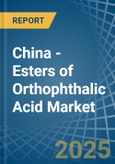 China - Esters of Orthophthalic Acid - Market Analysis, Forecast, Size, Trends and Insights- Product Image