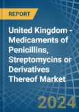 United Kingdom - Medicaments of Penicillins, Streptomycins or Derivatives Thereof - Market Analysis, Forecast, Size, Trends and Insights- Product Image