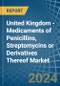 United Kingdom - Medicaments of Penicillins, Streptomycins or Derivatives Thereof - Market Analysis, Forecast, Size, Trends and Insights - Product Thumbnail Image