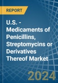 U.S. - Medicaments of Penicillins, Streptomycins or Derivatives Thereof - Market Analysis, Forecast, Size, Trends and Insights- Product Image