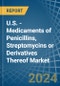 U.S. - Medicaments of Penicillins, Streptomycins or Derivatives Thereof - Market Analysis, Forecast, Size, Trends and Insights - Product Thumbnail Image