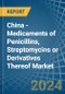 China - Medicaments of Penicillins, Streptomycins or Derivatives Thereof - Market Analysis, Forecast, Size, Trends and Insights - Product Thumbnail Image
