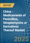 China - Medicaments of Penicillins, Streptomycins or Derivatives Thereof - Market Analysis, Forecast, Size, Trends and Insights - Product Image