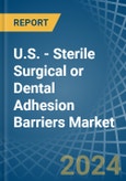 U.S. - Sterile Surgical or Dental Adhesion Barriers - Market Analysis, Forecast, Size, Trends and Insights- Product Image