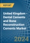 United Kingdom - Dental Cements and Bone Reconstruction Cements - Market Analysis, Forecast, Size, Trends and Insights - Product Thumbnail Image
