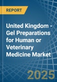 United Kingdom - Gel Preparations for Human or Veterinary Medicine - Market Analysis, forecast, Size, Trends and Insights- Product Image