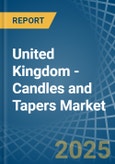 United Kingdom - Candles and Tapers - Market Analysis, Forecast, Size, Trends and Insights- Product Image