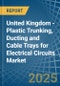 United Kingdom - Plastic Trunking, Ducting and Cable Trays for Electrical Circuits - Market Analysis, forecast, Size, Trends and Insights - Product Thumbnail Image