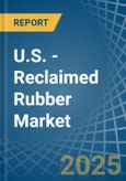 U.S. - Reclaimed Rubber - Market Analysis, Forecast, Size, Trends and Insights- Product Image