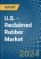 U.S. - Reclaimed Rubber - Market Analysis, Forecast, Size, Trends and Insights - Product Thumbnail Image