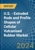 U.S. - Extruded Rods and Profile Shapes of Cellular Vulcanised Rubber - Market Analysis, Forecast, Size, Trends and Insights- Product Image